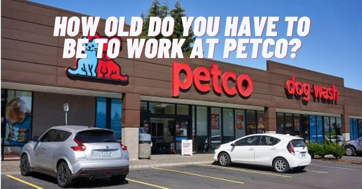 How Old Do You Have To Be To Work At Petco